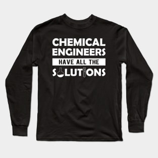 Chemical engineer - Chemical Engineers have all the solutions Long Sleeve T-Shirt